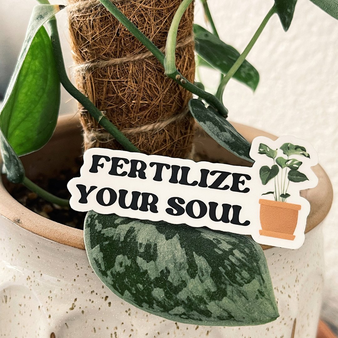 Fertilize Your Soul Sticker - PEACHI PLANTS