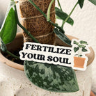 Fertilize Your Soul Sticker - PEACHI PLANTS