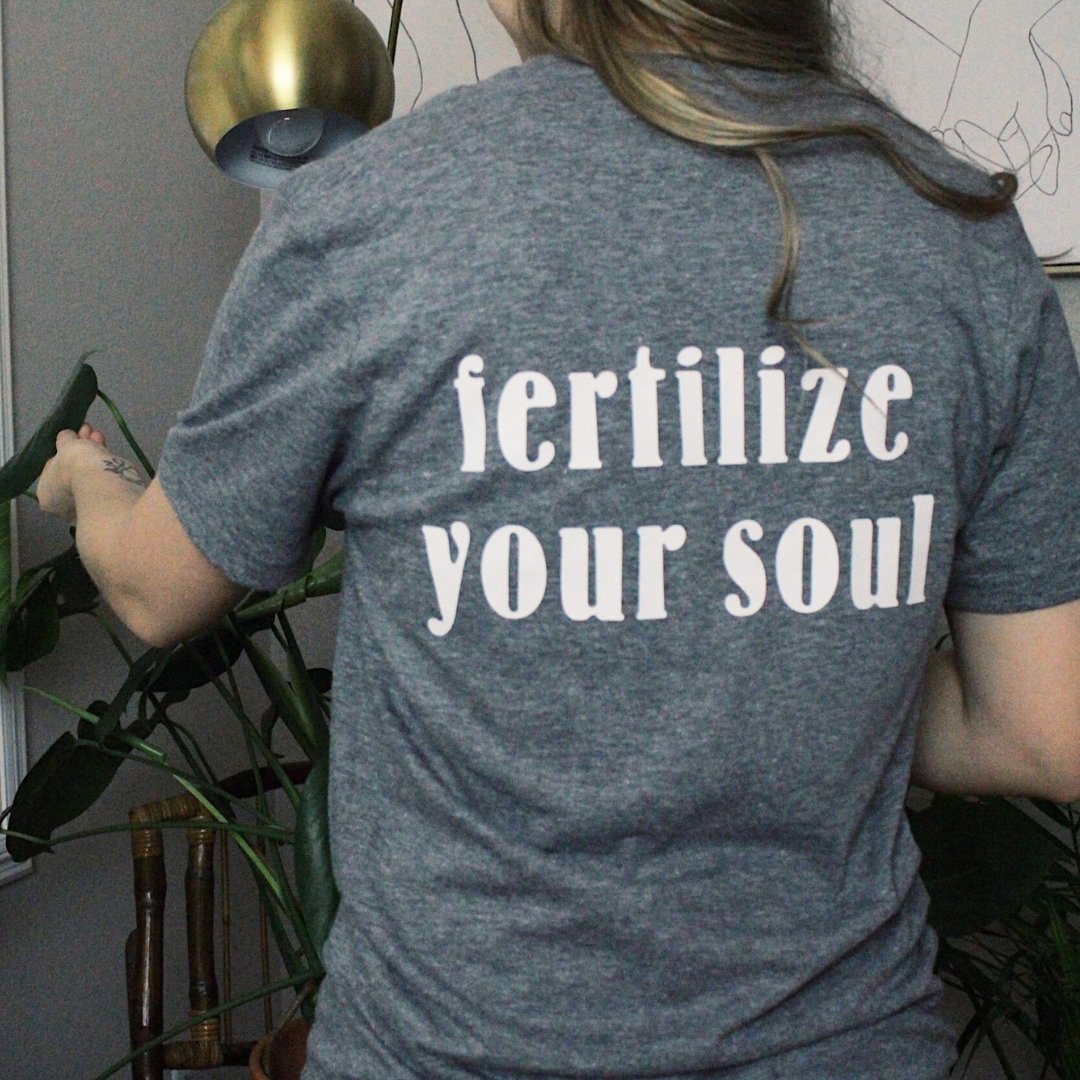 Fertilize Your Soul Tee - PEACHI PLANTS