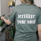 Fertilize Your Soul Tee - PEACHI PLANTS